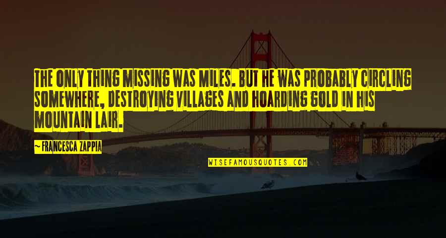 Walang Katulad Quotes By Francesca Zappia: The only thing missing was Miles. But he Walang Katulad Quotes By Francesca Zappia: The only thing missing was Miles. But he
