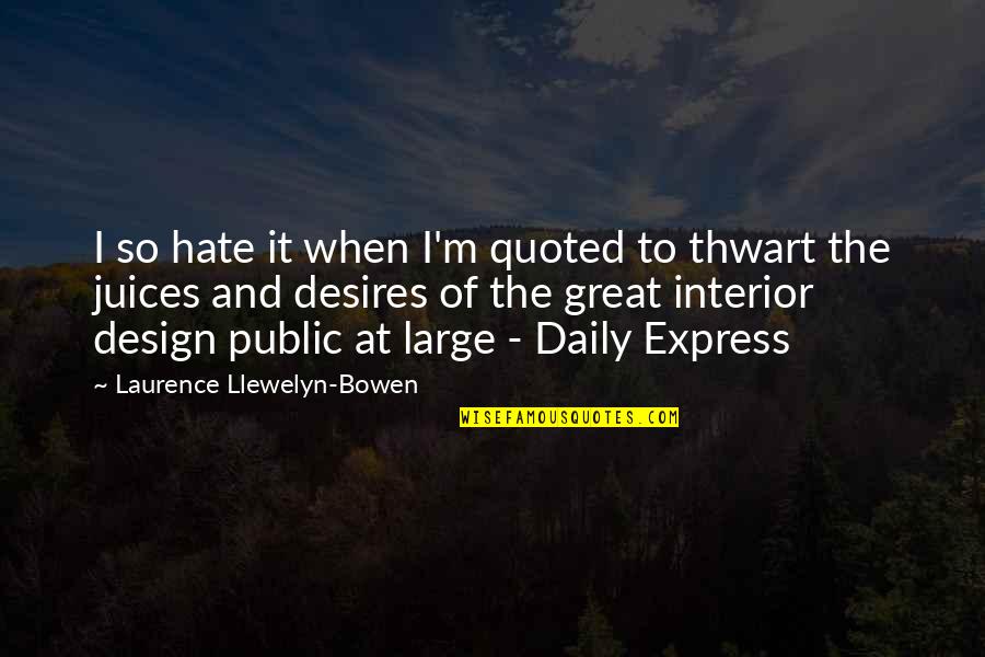 Walang Katulad Quotes By Laurence Llewelyn-Bowen: I so hate it when I'm quoted to