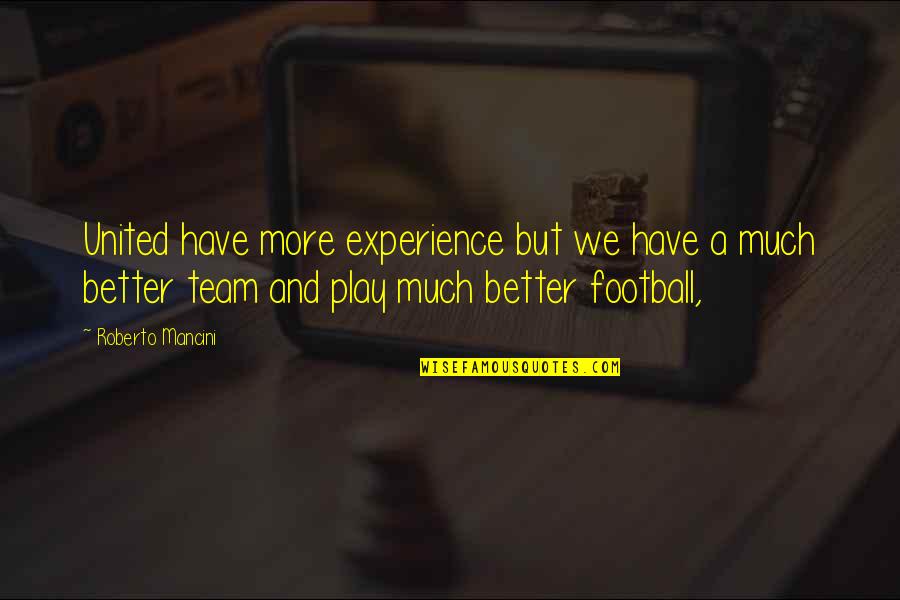 Walang Katulad Quotes By Roberto Mancini: United have more experience but we have a Walang Katulad Quotes By Roberto Mancini: United have more experience but we have a