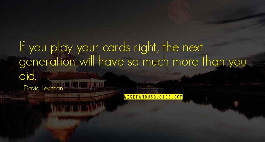 Walang Originality Quotes By David Levithan: If you play your cards right, the next