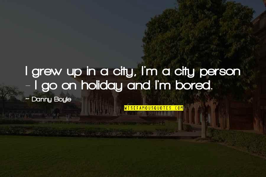 Walang Pag Asa Sa Pag Ibig Quotes By Danny Boyle: I grew up in a city, I'm a