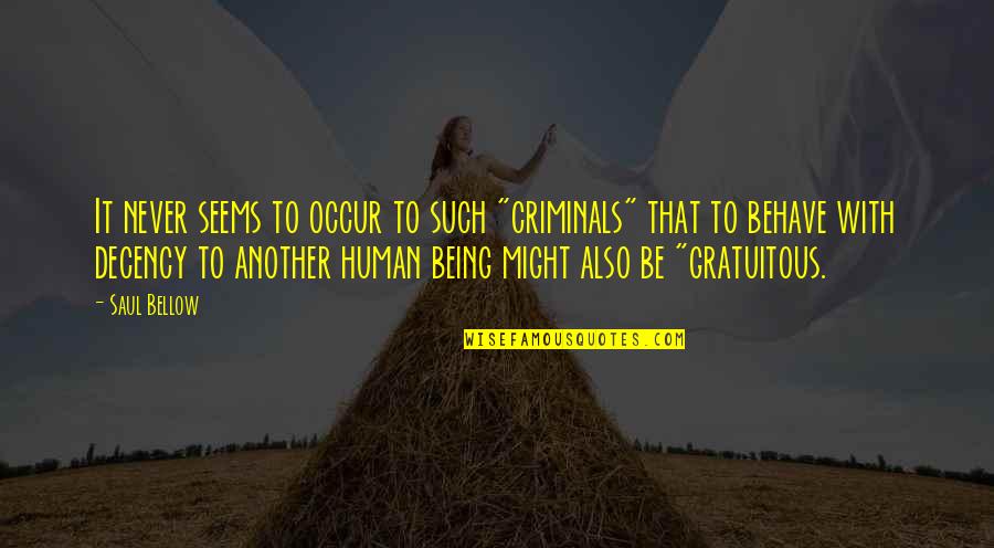 Walang Pagmamahal Quotes By Saul Bellow: It never seems to occur to such "criminals"