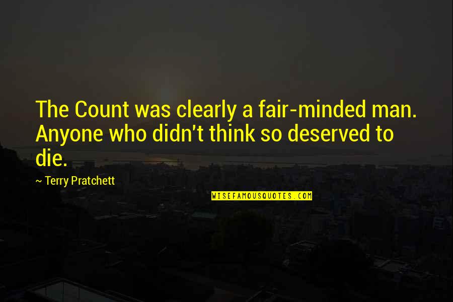 Walang Pagmamahal Quotes By Terry Pratchett: The Count was clearly a fair-minded man. Anyone