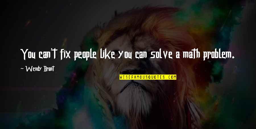 Walang Pakialam Quotes By Wendy Brant: You can't fix people like you can solve