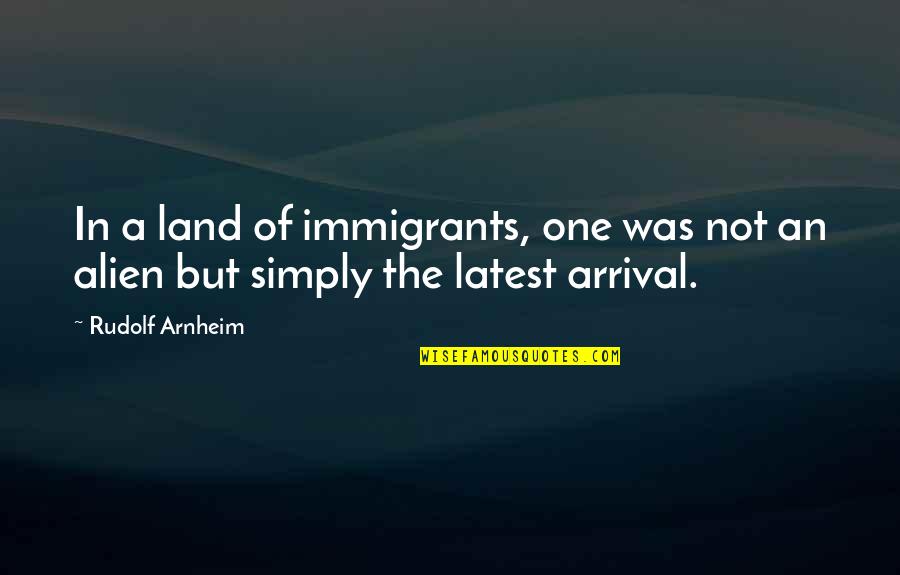 Walang Pakialaman Quotes By Rudolf Arnheim: In a land of immigrants, one was not