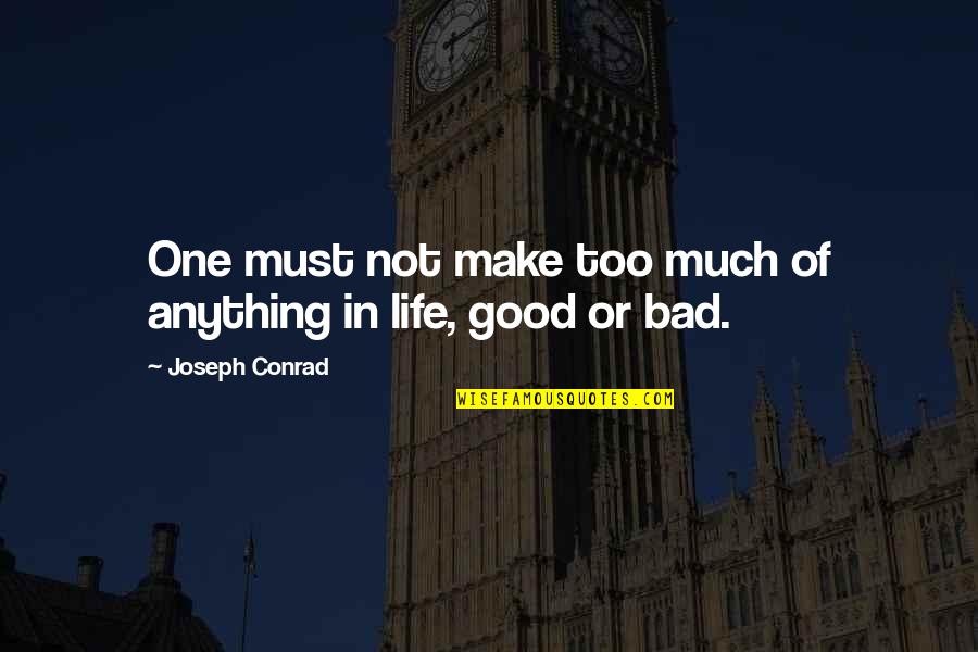Walang Pera Quotes By Joseph Conrad: One must not make too much of anything Walang Pera Quotes By Joseph Conrad: One must not make too much of anything