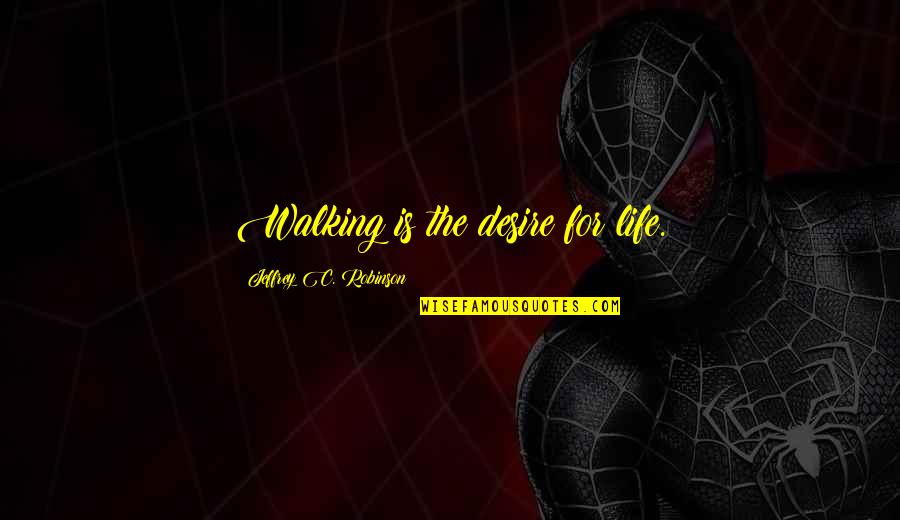 Walang Plastikan Quotes By Jeffrey C. Robinson: Walking is the desire for life.