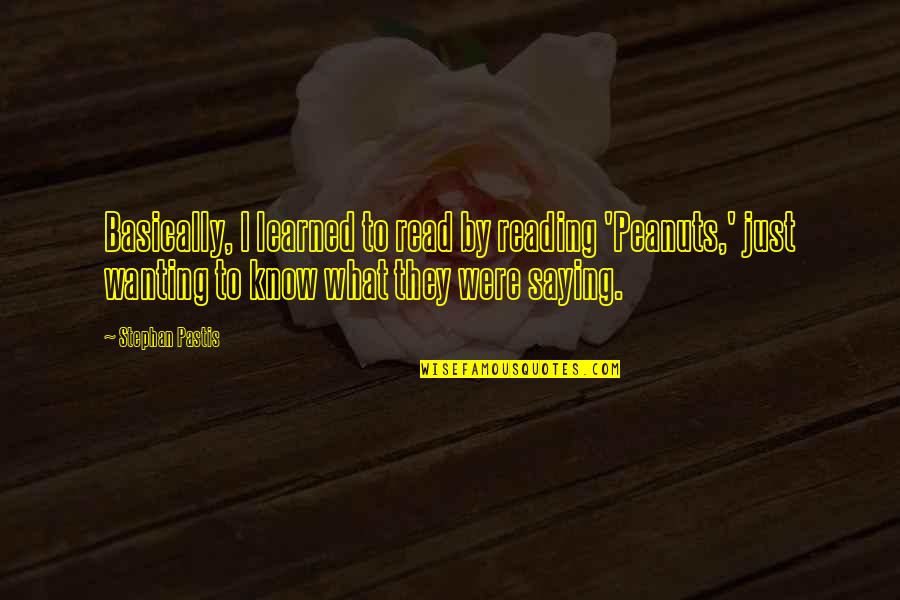 Walang Sahod Quotes By Stephan Pastis: Basically, I learned to read by reading 'Peanuts,' Walang Sahod Quotes By Stephan Pastis: Basically, I learned to read by reading 'Peanuts,'
