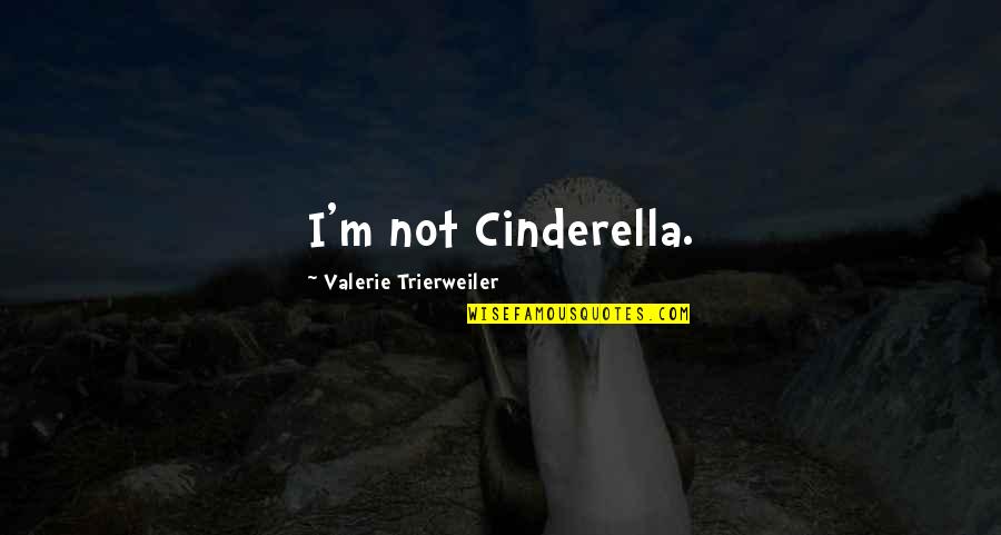 Walang Sahod Quotes By Valerie Trierweiler: I'm not Cinderella. Walang Sahod Quotes By Valerie Trierweiler: I'm not Cinderella.