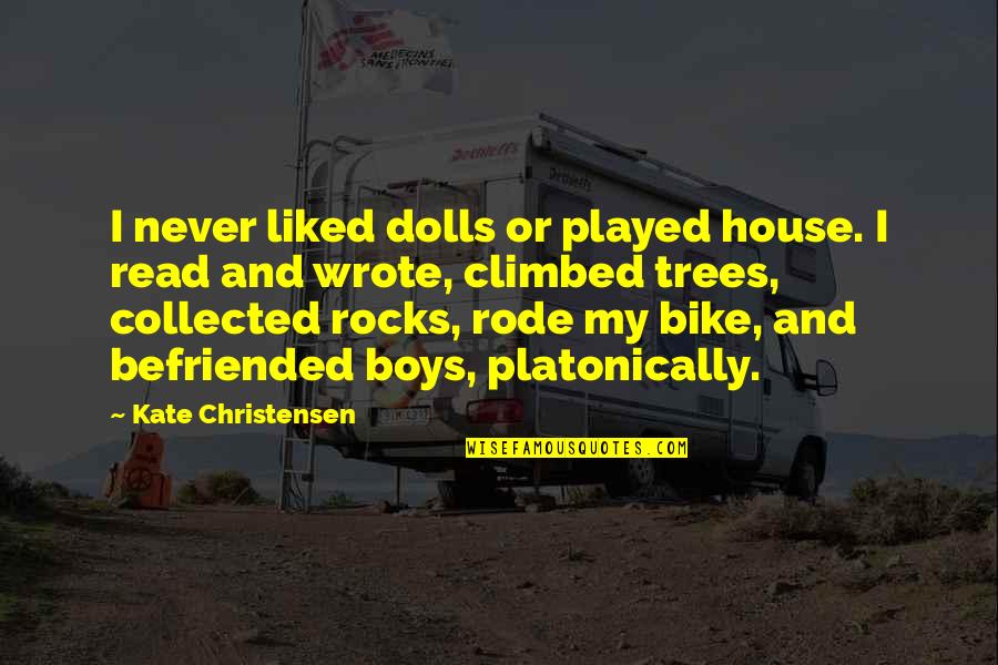 Walang Silbi Quotes By Kate Christensen: I never liked dolls or played house. I Walang Silbi Quotes By Kate Christensen: I never liked dolls or played house. I