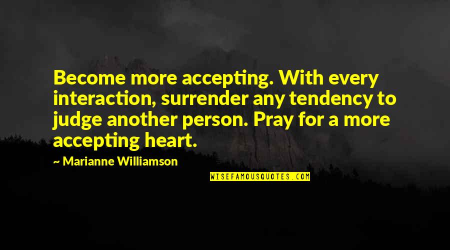 Walang Suporta Quotes By Marianne Williamson: Become more accepting. With every interaction, surrender any Walang Suporta Quotes By Marianne Williamson: Become more accepting. With every interaction, surrender any