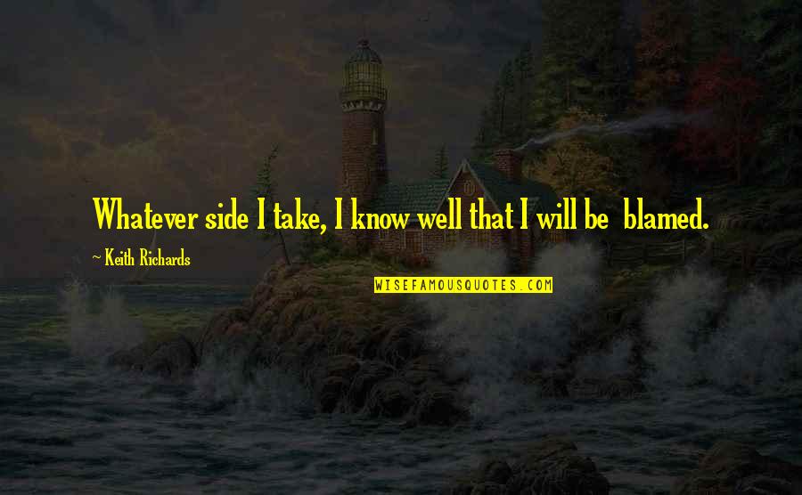Walang Tiwala Love Quotes By Keith Richards: Whatever side I take, I know well that