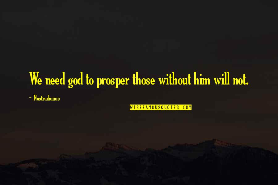 Walang Tiwala Sa Sarili Quotes By Nostradamus: We need god to prosper those without him Walang Tiwala Sa Sarili Quotes By Nostradamus: We need god to prosper those without him