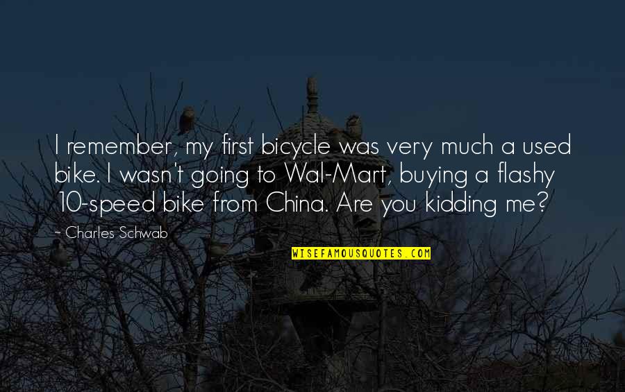 Wal'arth Quotes By Charles Schwab: I remember, my first bicycle was very much Wal'arth Quotes By Charles Schwab: I remember, my first bicycle was very much