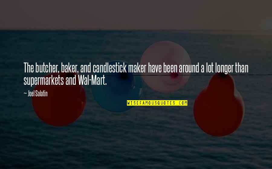 Wal'arth Quotes By Joel Salatin: The butcher, baker, and candlestick maker have been Wal'arth Quotes By Joel Salatin: The butcher, baker, and candlestick maker have been