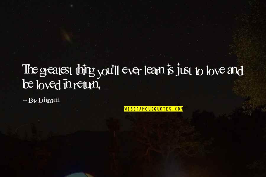 Walaupun Konjungsi Quotes By Baz Luhrmann: The greatest thing you'll ever learn is just