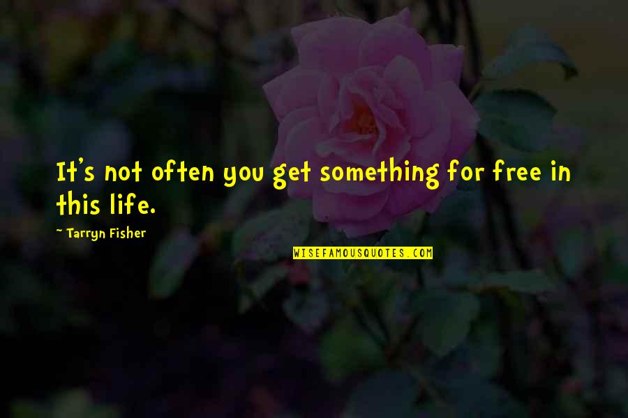 Walbeck Catching Quotes By Tarryn Fisher: It's not often you get something for free Walbeck Catching Quotes By Tarryn Fisher: It's not often you get something for free