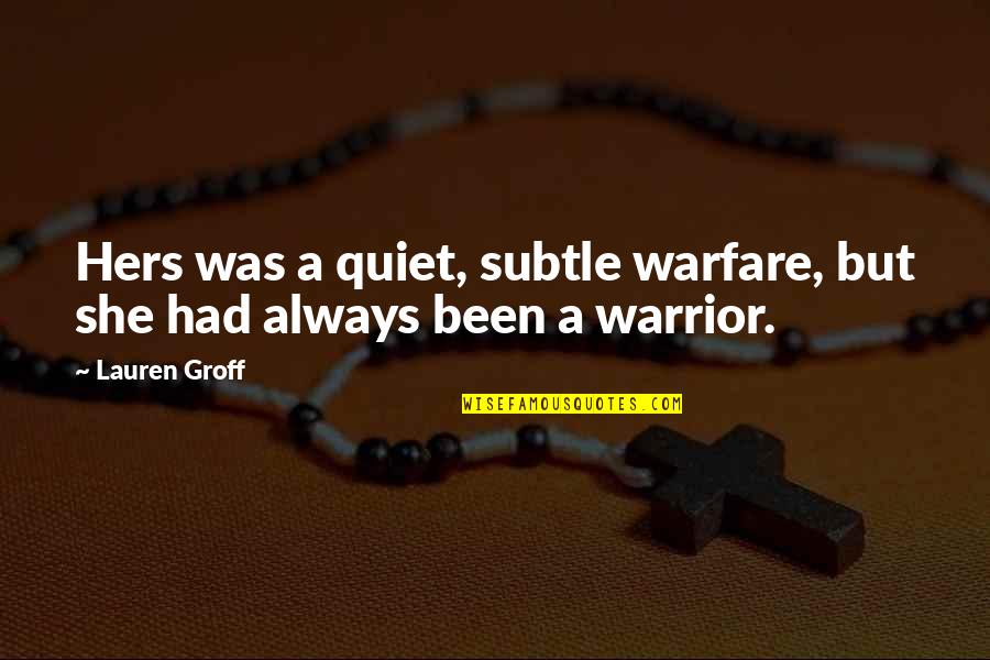 Walberto Diaz Quotes By Lauren Groff: Hers was a quiet, subtle warfare, but she