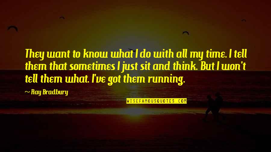 Walborn Reserve Quotes By Ray Bradbury: They want to know what I do with
