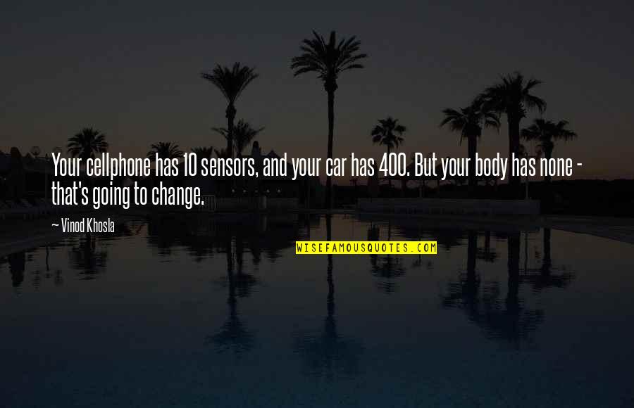 Walborn Reserve Quotes By Vinod Khosla: Your cellphone has 10 sensors, and your car