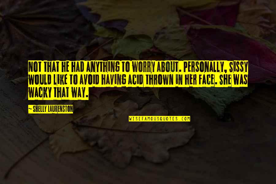 Walbrzych Nasze Quotes By Shelly Laurenston: Not that he had anything to worry about. Walbrzych Nasze Quotes By Shelly Laurenston: Not that he had anything to worry about.