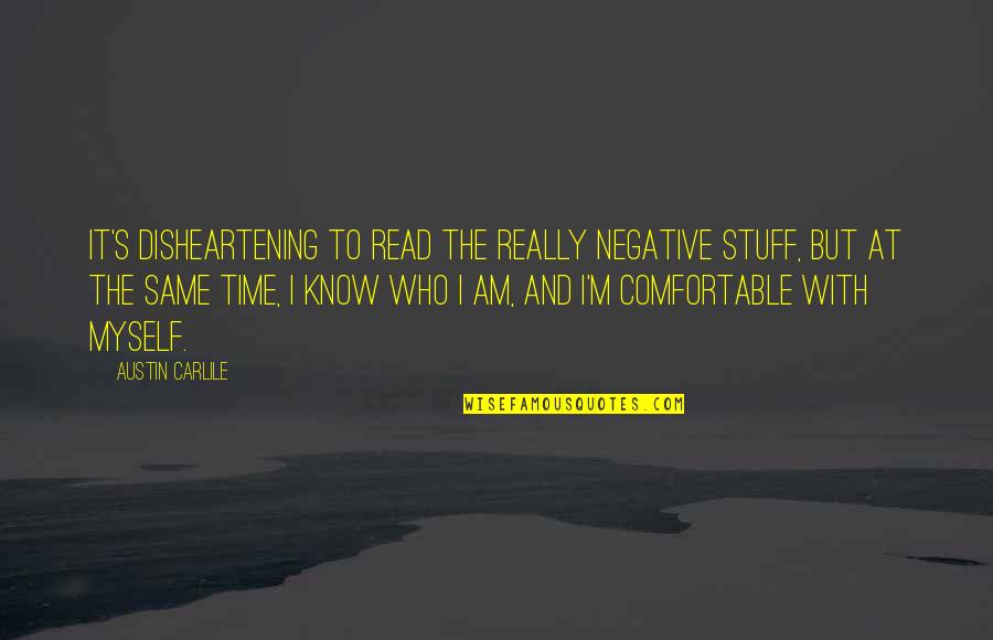 Walburga Stemmer Quotes By Austin Carlile: It's disheartening to read the really negative stuff, Walburga Stemmer Quotes By Austin Carlile: It's disheartening to read the really negative stuff,