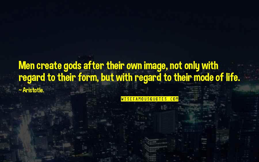 Walburga Theresa Quotes By Aristotle.: Men create gods after their own image, not