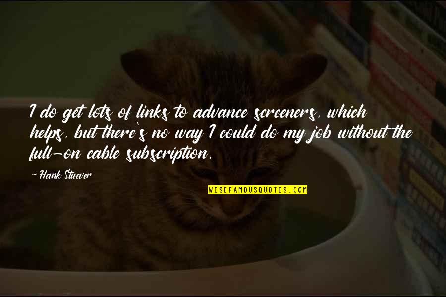 Walchand Quotes By Hank Stuever: I do get lots of links to advance Walchand Quotes By Hank Stuever: I do get lots of links to advance
