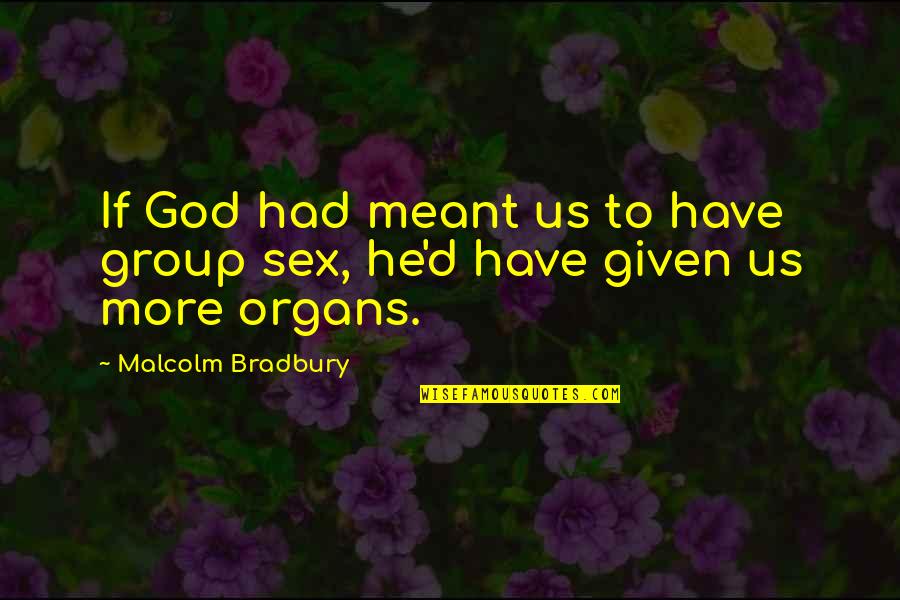 Walcheren Quotes By Malcolm Bradbury: If God had meant us to have group Walcheren Quotes By Malcolm Bradbury: If God had meant us to have group