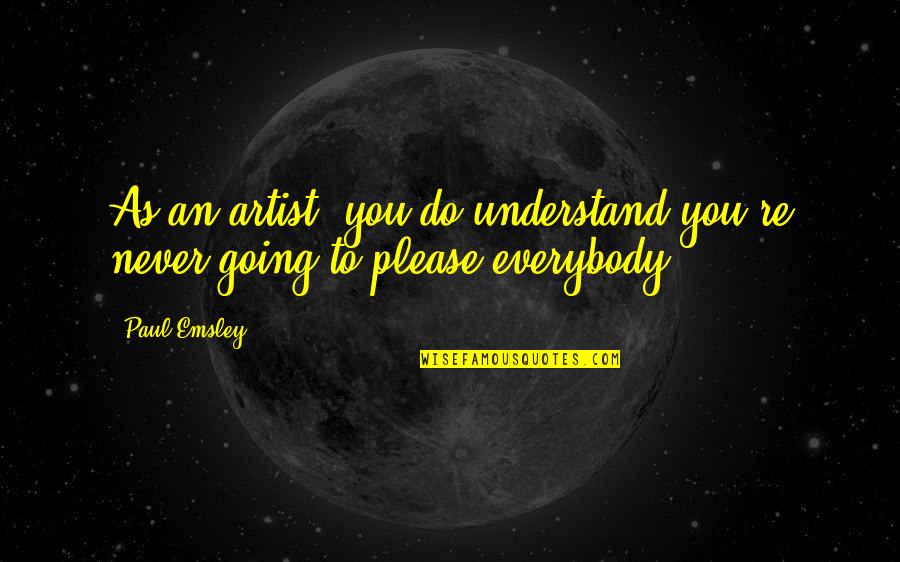 Waldalgesheim Quotes By Paul Emsley: As an artist, you do understand you're never