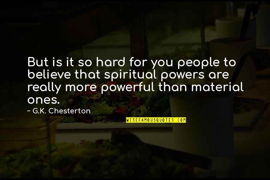 Waldau Quotes By G.K. Chesterton: But is it so hard for you people