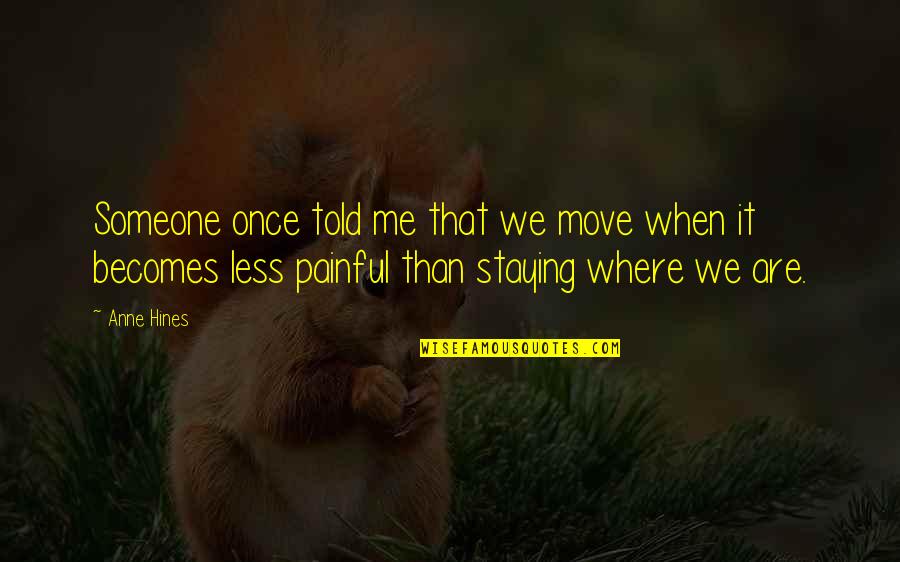 Waldbaums Locations Quotes By Anne Hines: Someone once told me that we move when Waldbaums Locations Quotes By Anne Hines: Someone once told me that we move when