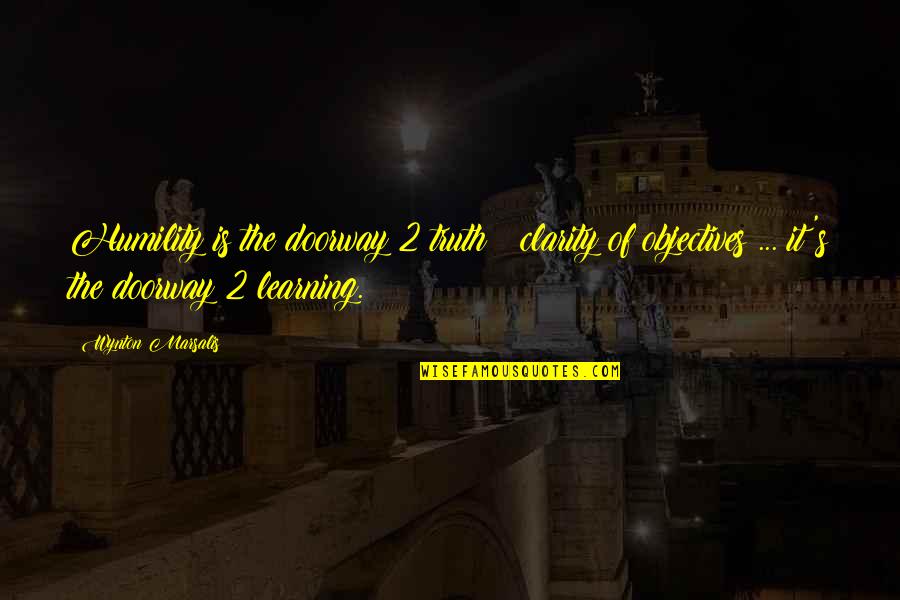 Waldbott Von Quotes By Wynton Marsalis: Humility is the doorway 2 truth & clarity Waldbott Von Quotes By Wynton Marsalis: Humility is the doorway 2 truth & clarity