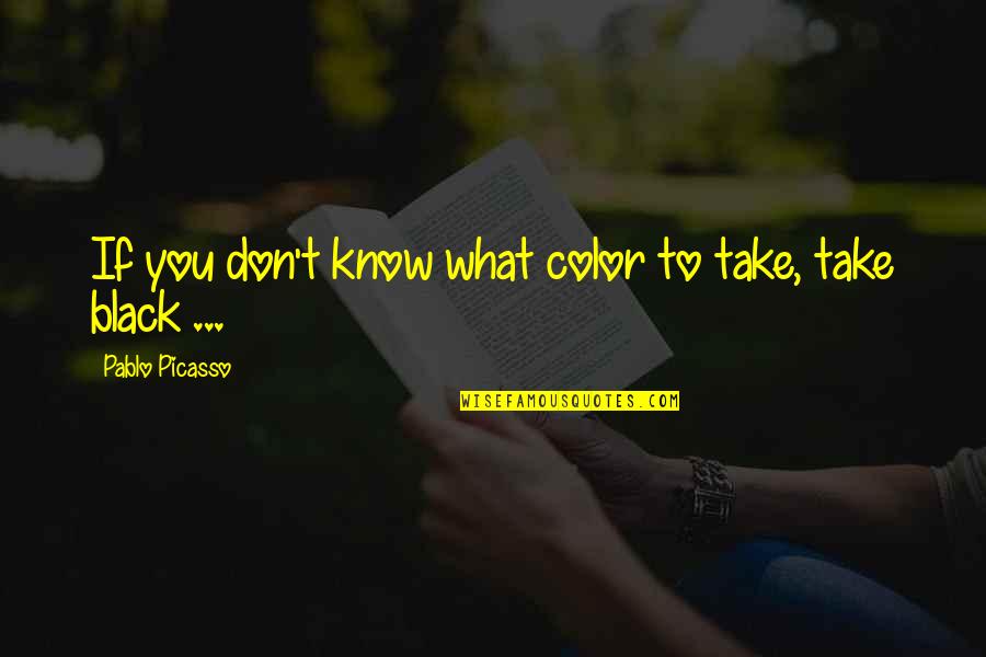 Waldegraves Quotes By Pablo Picasso: If you don't know what color to take, Waldegraves Quotes By Pablo Picasso: If you don't know what color to take,