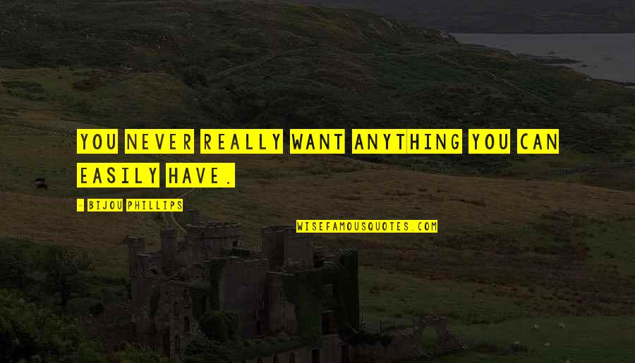 Waldemar Mordecai Wolff Haffkine Quotes By Bijou Phillips: You never really want anything you can easily Waldemar Mordecai Wolff Haffkine Quotes By Bijou Phillips: You never really want anything you can easily
