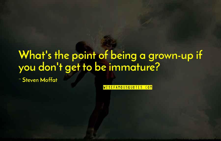 Waldemar Mordecai Wolff Haffkine Quotes By Steven Moffat: What's the point of being a grown-up if