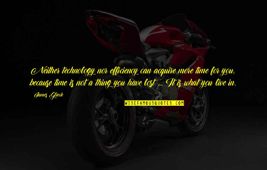 Waldemaro Quotes By James Glieck: Neither technology nor efficiency can acquire more time Waldemaro Quotes By James Glieck: Neither technology nor efficiency can acquire more time