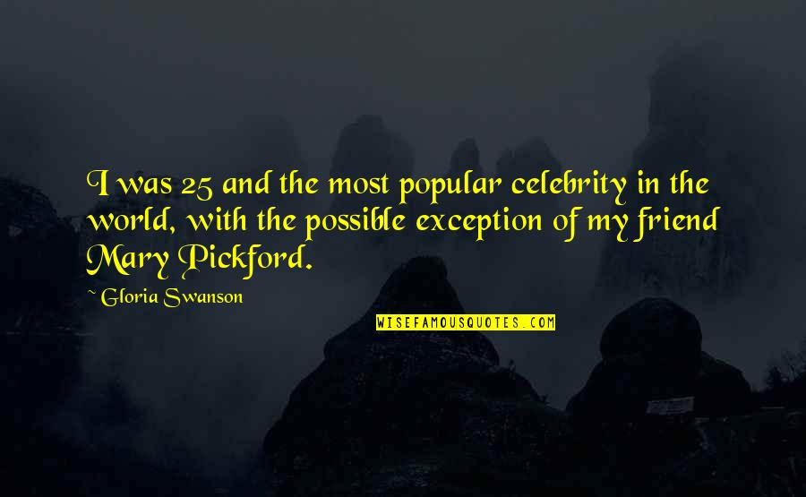 Walden I Went To The Woods Quote Quotes By Gloria Swanson: I was 25 and the most popular celebrity Walden I Went To The Woods Quote Quotes By Gloria Swanson: I was 25 and the most popular celebrity