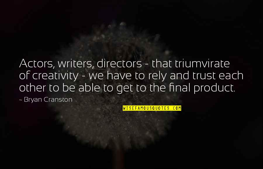 Walden Pond Quote Quotes By Bryan Cranston: Actors, writers, directors - that triumvirate of creativity Walden Pond Quote Quotes By Bryan Cranston: Actors, writers, directors - that triumvirate of creativity