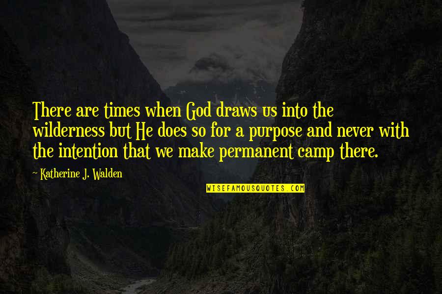 Walden Quotes By Katherine J. Walden: There are times when God draws us into