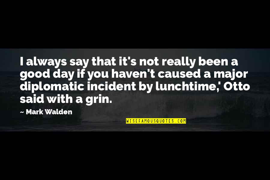 Walden Quotes By Mark Walden: I always say that it's not really been