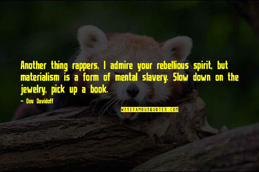 Walden The Ponds Quotes By Dov Davidoff: Another thing rappers, I admire your rebellious spirit,