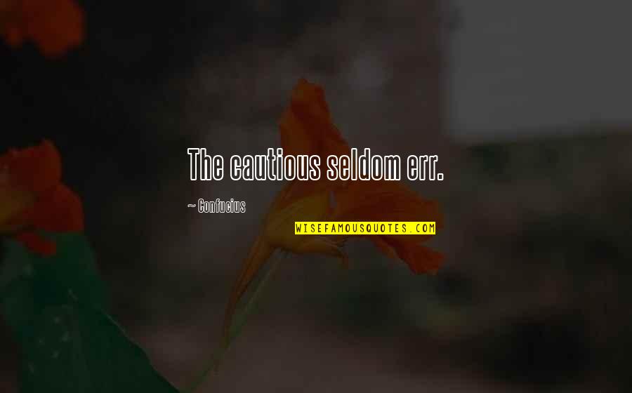 Waldenmaier Jack Quotes By Confucius: The cautious seldom err. Waldenmaier Jack Quotes By Confucius: The cautious seldom err.