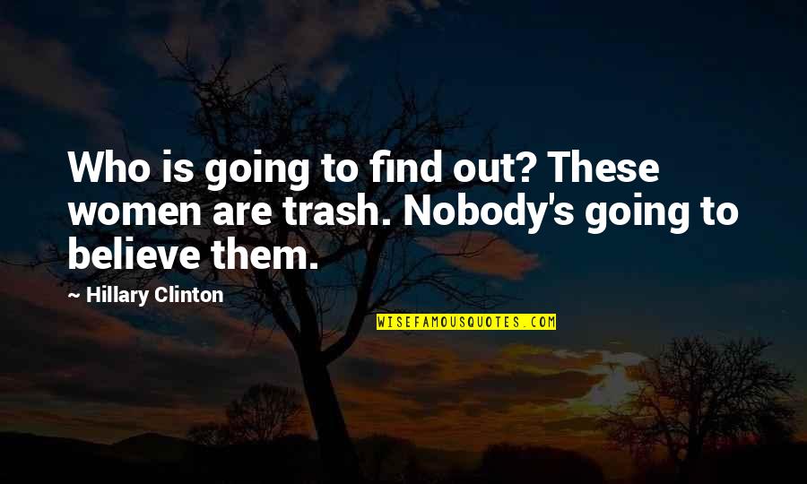Waldenstroms Macroglobulinemia Quotes By Hillary Clinton: Who is going to find out? These women
