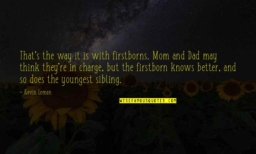 Waldenstroms Macroglobulinemia Quotes By Kevin Leman: That's the way it is with firstborns. Mom Waldenstroms Macroglobulinemia Quotes By Kevin Leman: That's the way it is with firstborns. Mom