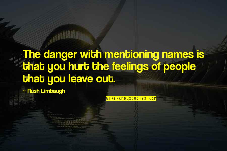 Waldenstroms Macroglobulinemia Quotes By Rush Limbaugh: The danger with mentioning names is that you Waldenstroms Macroglobulinemia Quotes By Rush Limbaugh: The danger with mentioning names is that you