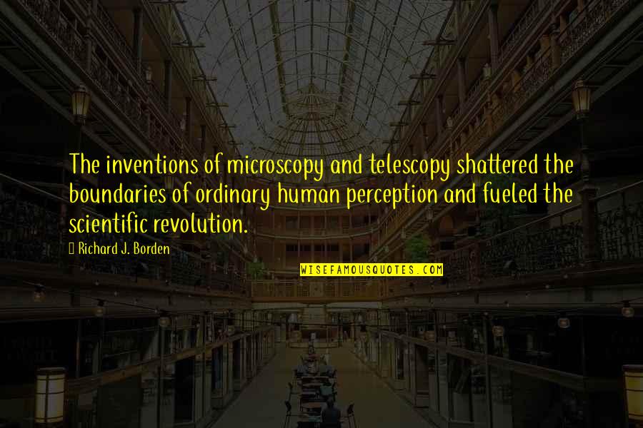 Walderhurst Quotes By Richard J. Borden: The inventions of microscopy and telescopy shattered the