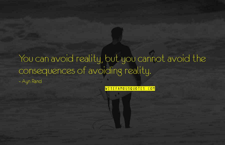 Waldersee Quotes By Ayn Rand: You can avoid reality, but you cannot avoid