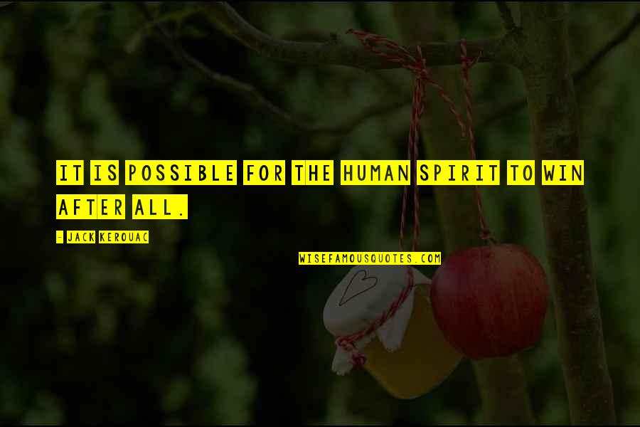 Waldeslust Quotes By Jack Kerouac: It is possible for the human spirit to Waldeslust Quotes By Jack Kerouac: It is possible for the human spirit to