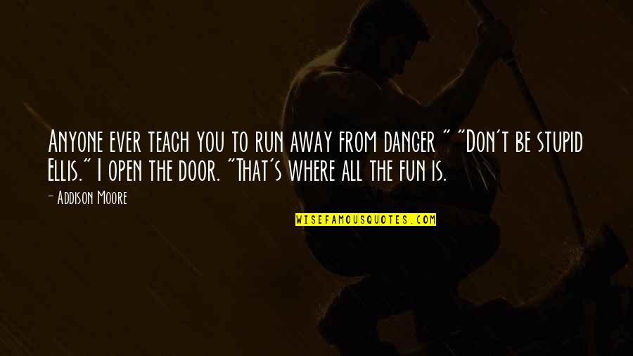 Waldhoff Imperial Quotes By Addison Moore: Anyone ever teach you to run away from